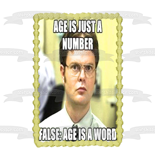 Meme the Office Dwight Schrute "Age Is Just a Number...False Age Is a Word" Edible Cake Topper Image ABPID51464