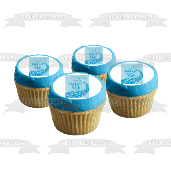 Mermaid Tail Take Me to the Sea Edible Cake Topper Image ABPID50488
