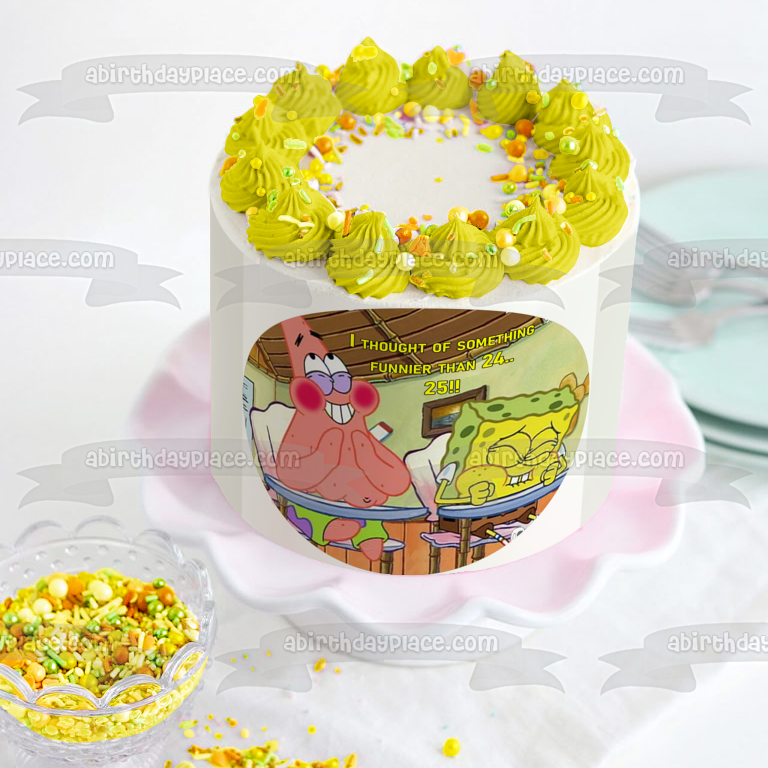 I Thought of Something Funnier Than 24...25!!! SpongeBob and Patrick Funny 25th Birthday Edible Cake Topper Image ABPID50811