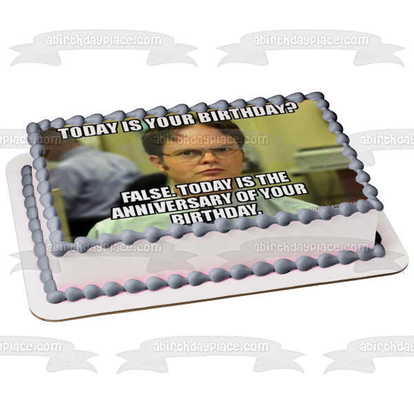 Meme the Office Happy Birthday Dwight Schrute Today Is Your Birthday Edible Cake Topper Image ABPID51482