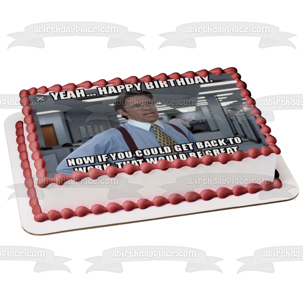 Meme Happy Birthday Office Space Bill Lumbergh Edible Cake Topper Image ABPID51511