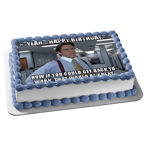 Meme Happy Birthday Office Space Bill Lumbergh Edible Cake Topper Image ABPID51511