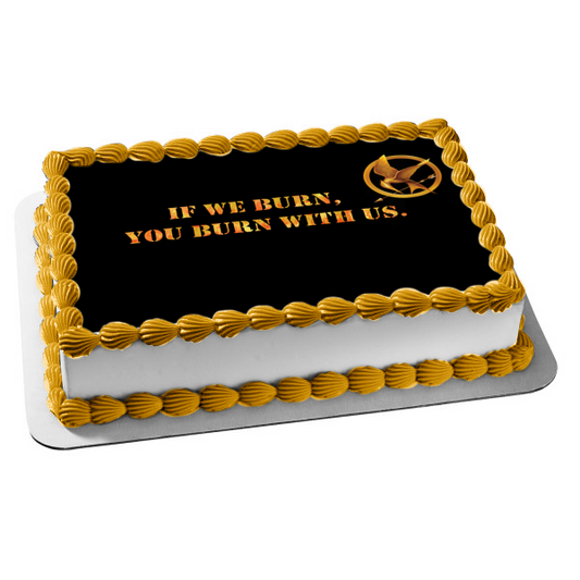 The Hunger Games Mockingjay If We Burn, You Burn with Us Edible Cake Topper Image ABPID04518