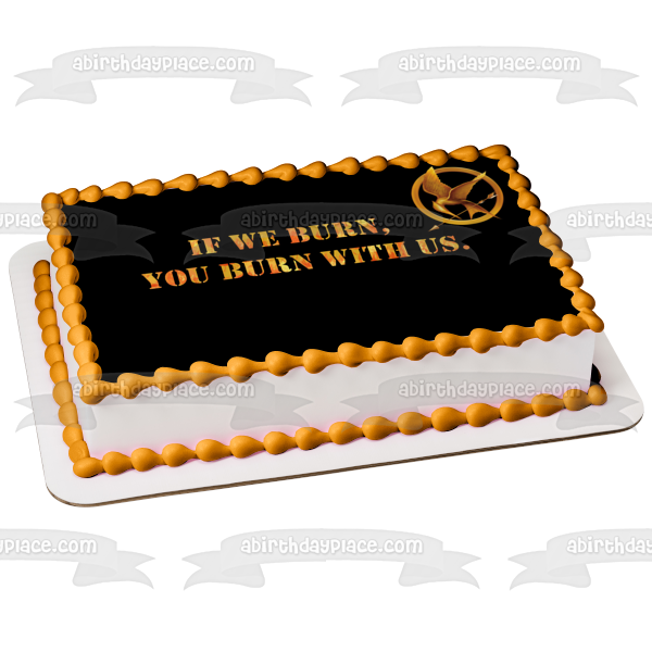 The Hunger Hames Logo If We Burn You Burn with Us Edible Cake Topper Image ABPID08852