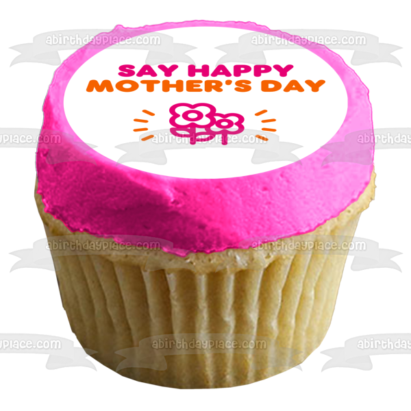 'Say Happy Mother's Day" Dunkin Donuts Font and Color Scheme Edible Cake Topper Image ABPID53807