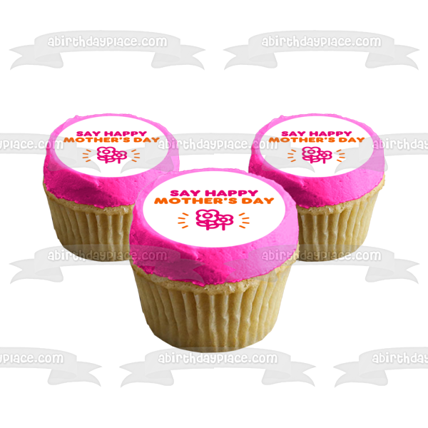'Say Happy Mother's Day" Dunkin Donuts Font and Color Scheme Edible Cake Topper Image ABPID53807