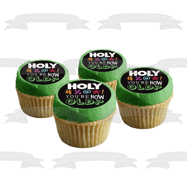 Holy #%@*! You're How Old Happy Birthday Edible Cake Topper Image ABPID10135