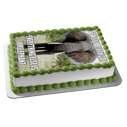 Meme Feliz cumpleaños elefante "Es tu cumpleaños, todo lo demás es irrelevante" Imagen comestible para decoración de tarta ABPID51479 