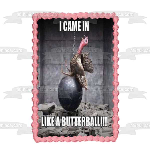 Happy Thanksgiving Meme Turkey on Wrecking Ball "I Came In Like a Butterball!!!" Edible Cake Topper Image ABPID52894