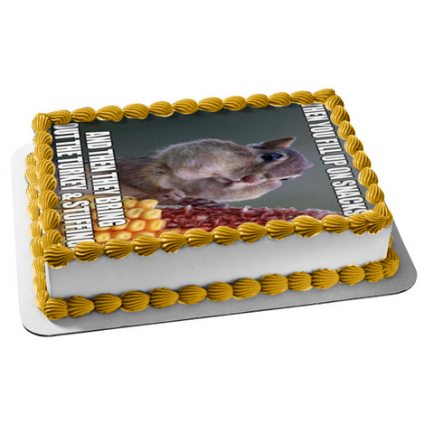 Happy Thanksgiving Meme Chipmunk Eating "When You Fill Up on Snacks and Then They Bring Out the Turkey and Stuffing" Edible Cake Topper Image ABPID52895