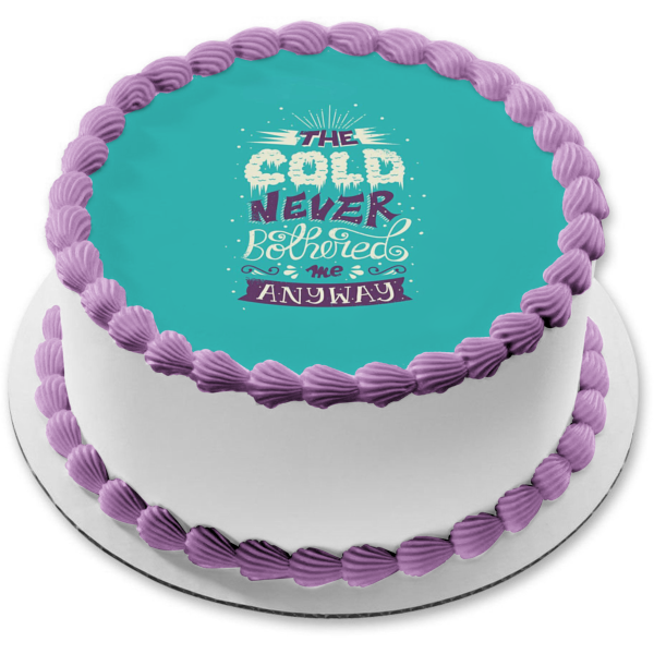 Frozen the Cold Never Bothered Me Anyway Edible Cake Topper Image ABPID01016