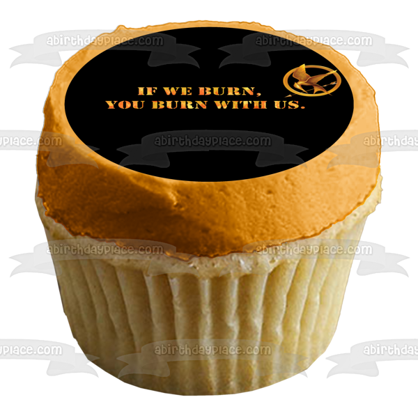 The Hunger Hames Logo If We Burn You Burn with Us Edible Cake Topper Image ABPID08852