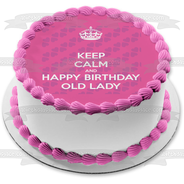 Keep Calm and Happy Birthday Old Lady Crown Hearts Edible Cake Topper Image ABPID09689