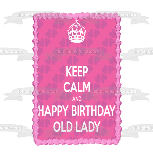 Keep Calm and Happy Birthday Old Lady Crown Hearts Edible Cake Topper Image ABPID09689