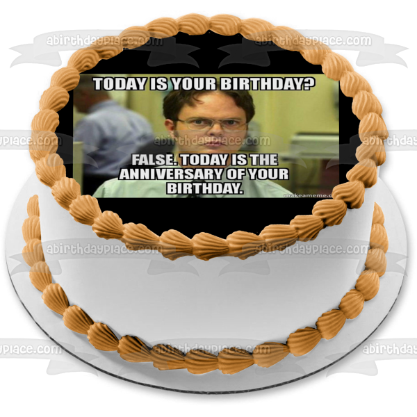 Meme the Office Happy Birthday Dwight Schrute Today Is Your Birthday Edible Cake Topper Image ABPID51482