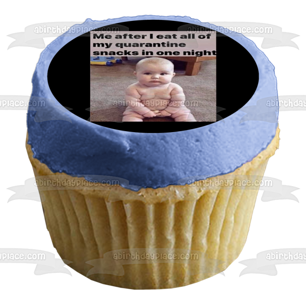 Coronavirus Meme Chubby Baby "Me after I Eat All of My Quarantine Snacks In One Night Edible Cake Topper Image ABPID51488