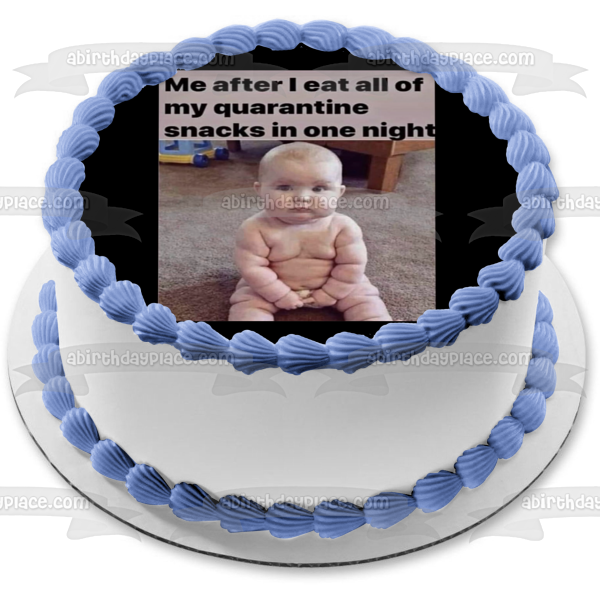 Coronavirus Meme Chubby Baby "Me after I Eat All of My Quarantine Snacks In One Night Edible Cake Topper Image ABPID51488