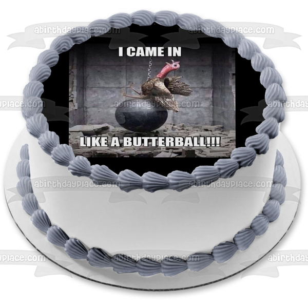 Happy Thanksgiving Meme Turkey on Wrecking Ball "I Came In Like a Butterball!!!" Edible Cake Topper Image ABPID52894