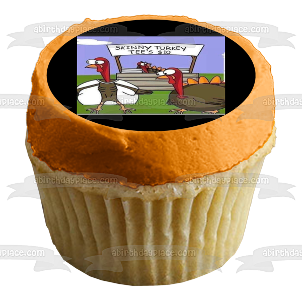 Happy Thanksgiving Meme Turkey's "Skinny Turkey Tee's $10" Edible Cake Topper Image ABPID52896