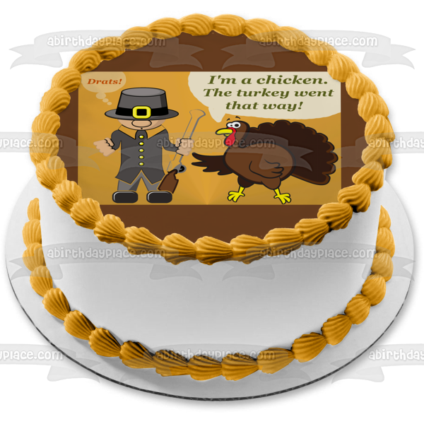 Happy Thanksgiving Meme Pilgrim Turkey "I'm a Chicken. The Turkey Went That Way" Edible Cake Topper Image ABPID52897