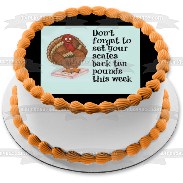 Happy Thanksgiving Meme Turkey on a Scale "Don't Forget to Set Your Scales Back Ten Pounds This Week" Edible Cake Topper Image ABPID52898