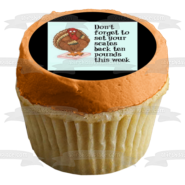 Happy Thanksgiving Meme Turkey on a Scale "Don't Forget to Set Your Scales Back Ten Pounds This Week" Edible Cake Topper Image ABPID52898
