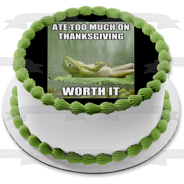 Happy Thanksgiving Meme Frog "Ate Too Much on Thanksgiving... Worth It" Edible Cake Topper Image ABPID52899