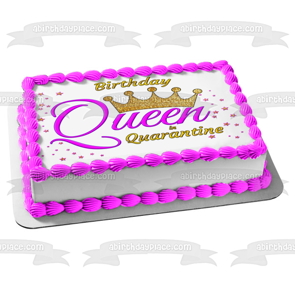 Birthday Queen In Quarantine Customizable Crown Girl Woman Edible Cake Topper Image ABPID53432