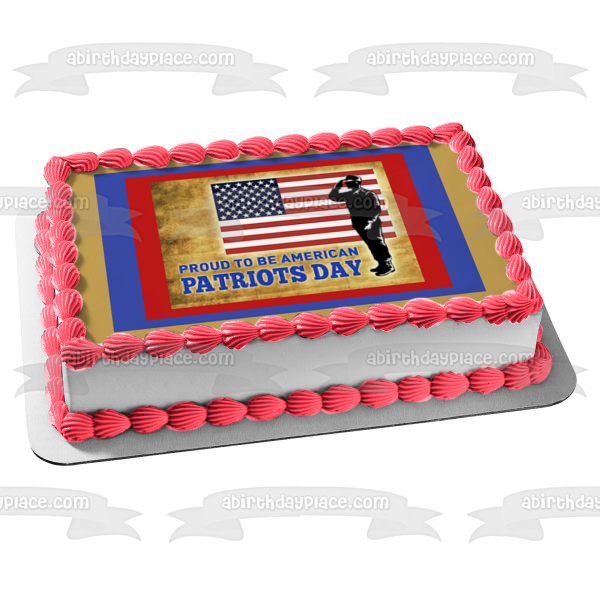 Happy Patriot's Day Proud to Be American Soldier and an American Flag Edible Cake Topper Image ABPID57464