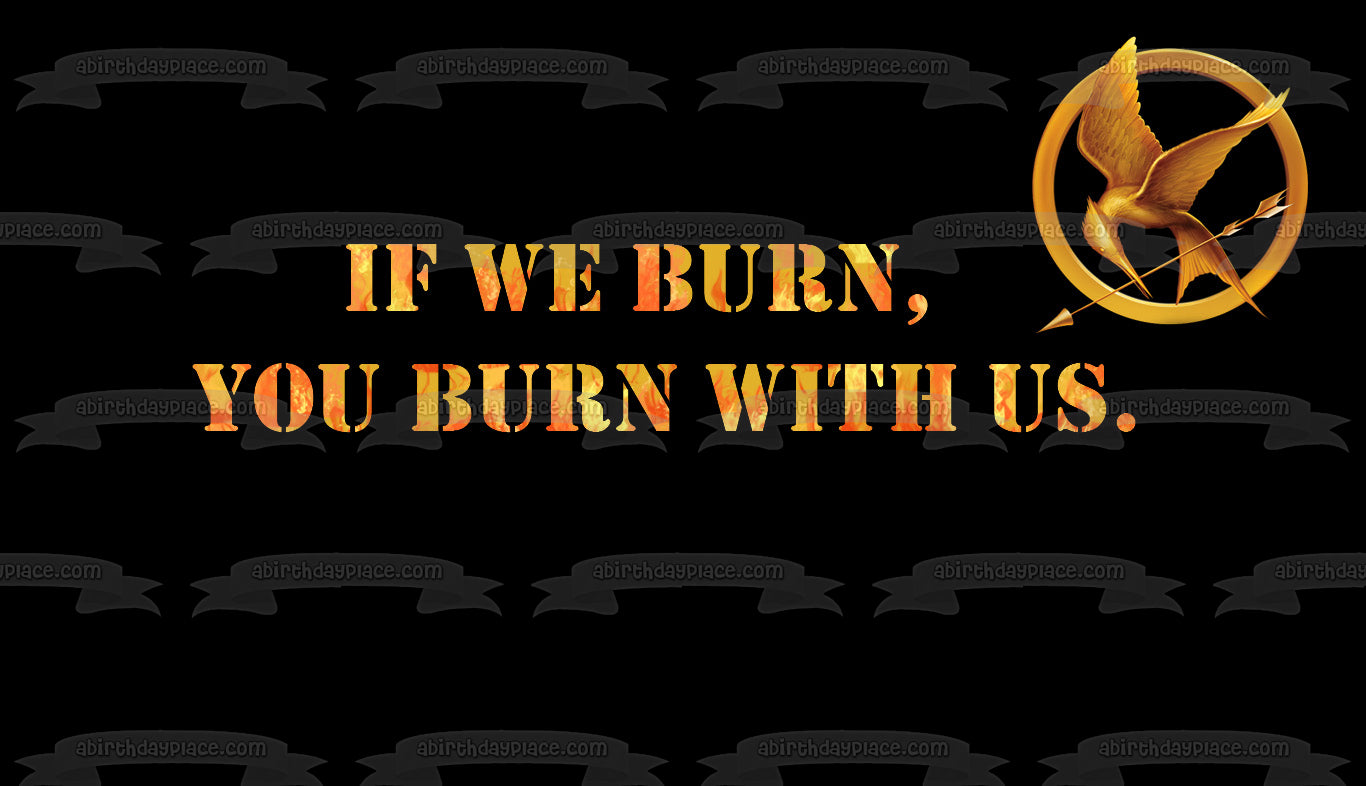 The Hunger Hames Logo If We Burn You Burn with Us Edible Cake Topper Image ABPID08852