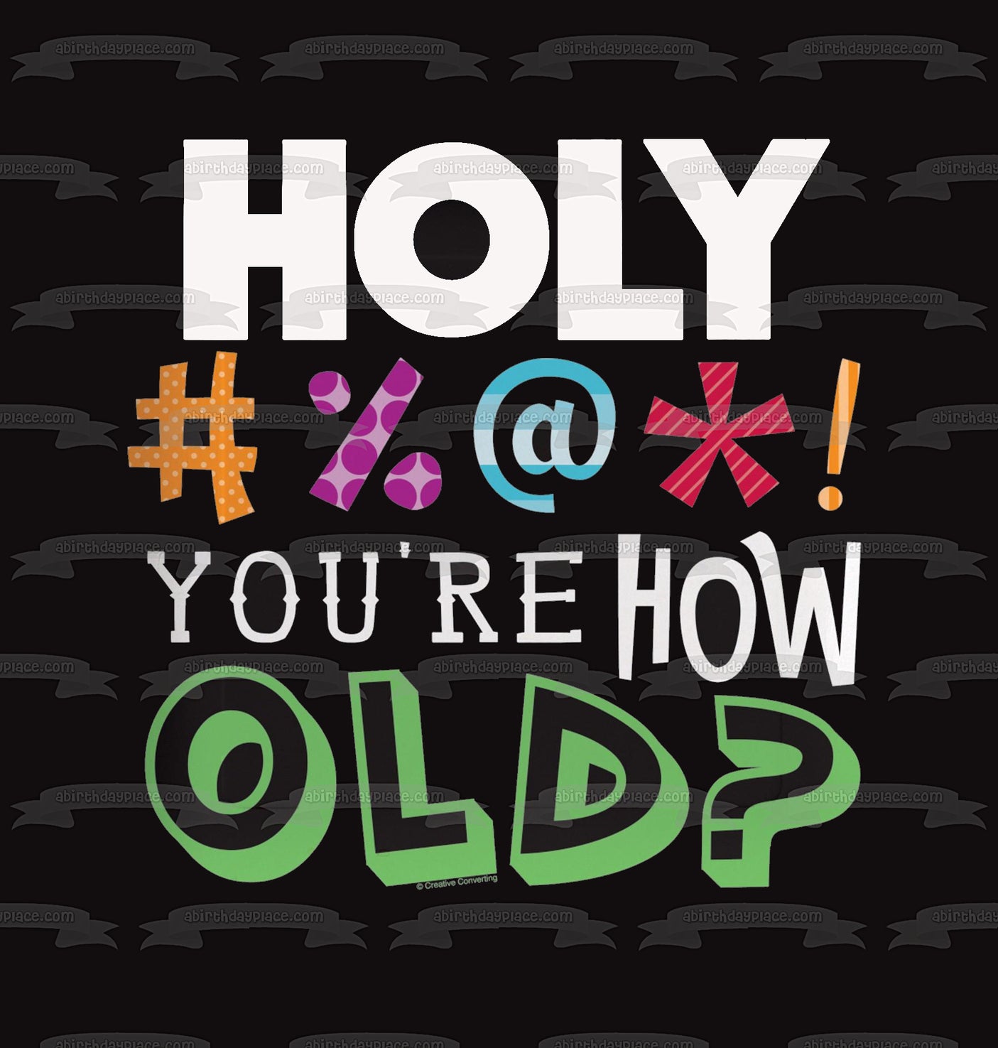 Holy #%@*! You're How Old Happy Birthday Edible Cake Topper Image ABPID10135