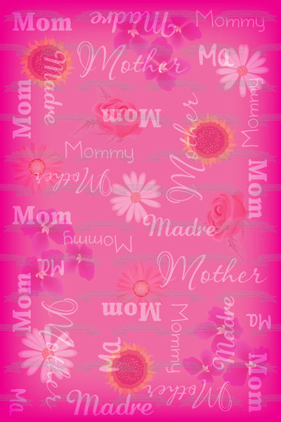 Mom Mother Madre Mommy Ma Flowers Pink Edible Cake Topper Image ABPID13040