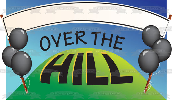 Over the Hill Banner Black Balloons Edible Cake Topper Image ABPID13426