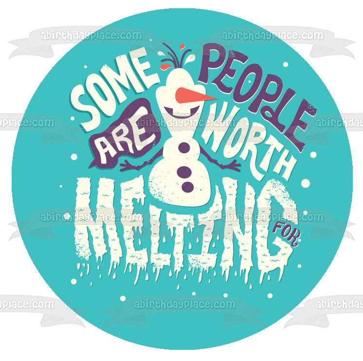 Disney Frozen Olaf Some People Are Worth Melting For Edible Cake Topper Image ABPID15393