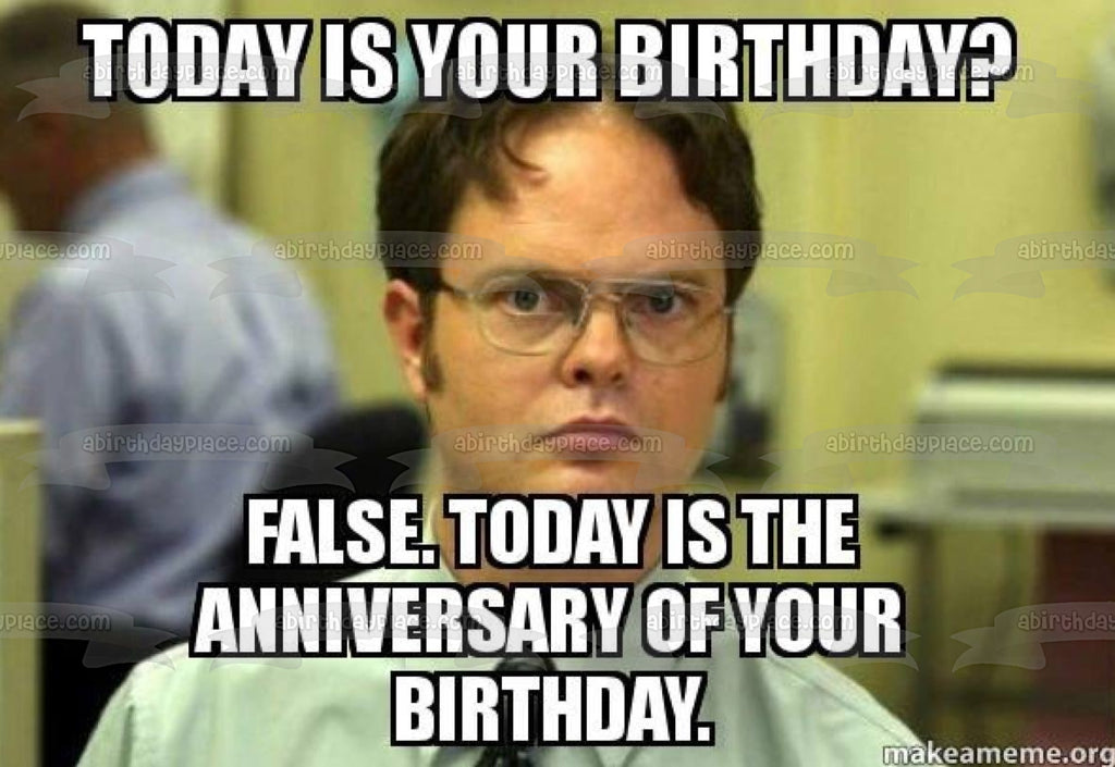 Meme the Office Happy Birthday Dwight Schrute Today Is Your Birthday E