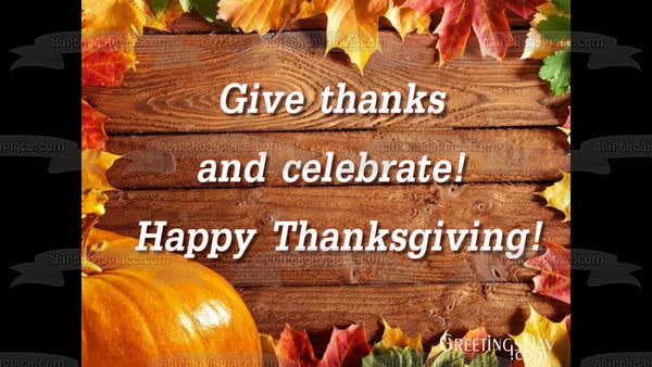 Happy Thanksgiving "Give Thanks and Celebrate" Pumpkin Fall Colored Leaves Edible Cake Topper Image ABPID52716