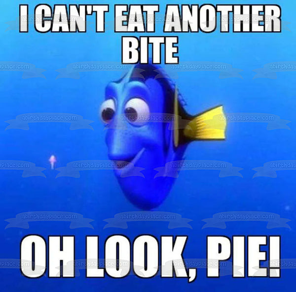 Finding Nemo Happy Thanksgiving Meme Dory "I Can't Eat Another Bite, Oh Look, Pie!" Edible Cake Topper Image ABPID52892