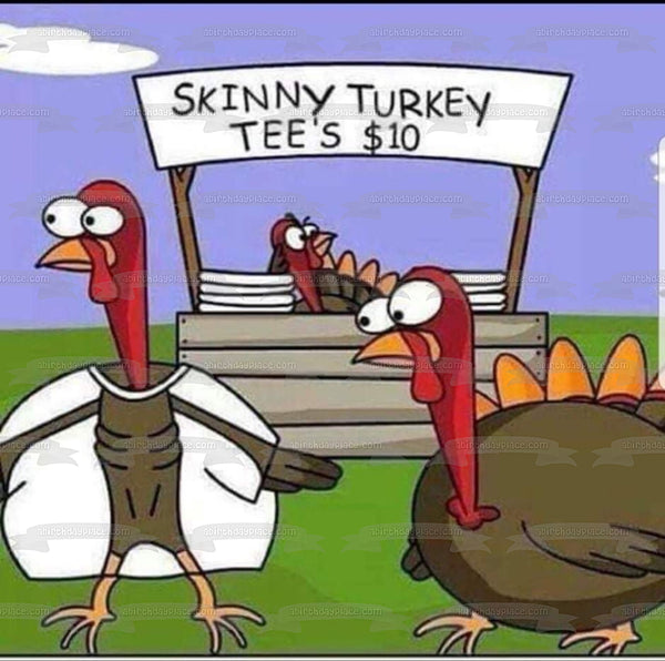 Happy Thanksgiving Meme Turkey's "Skinny Turkey Tee's $10" Edible Cake Topper Image ABPID52896