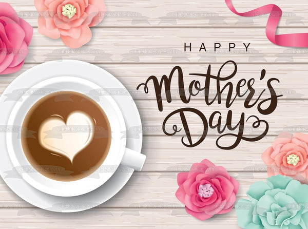 Happy Mother's Day Flowers Cup of Coffee Edible Cake Topper Image ABPID53811
