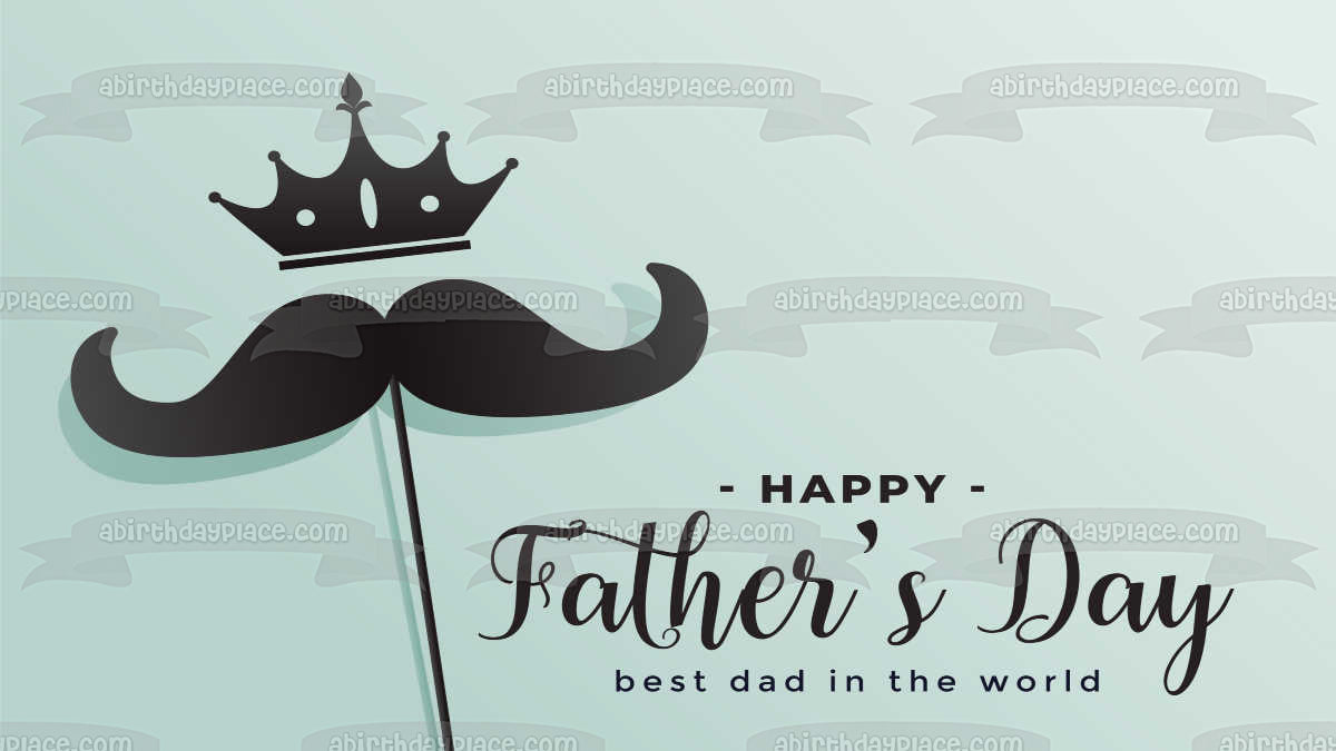 Happy Father's Day Best Dad In the World Mustache Crown Edible Cake Topper Image ABPID54034